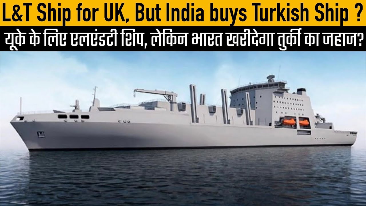 L&T Ship for UK, But India buys Turkish Ship ?