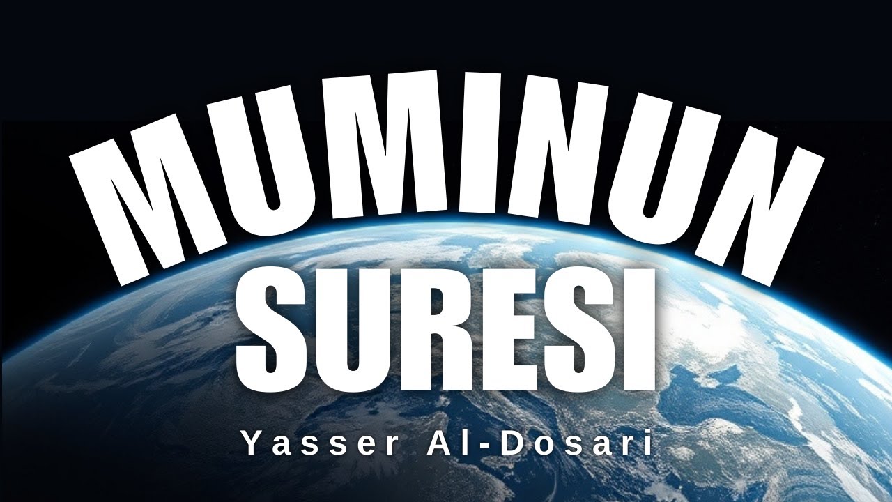 Mü'minûn Suresi | Yasser el-Dosari