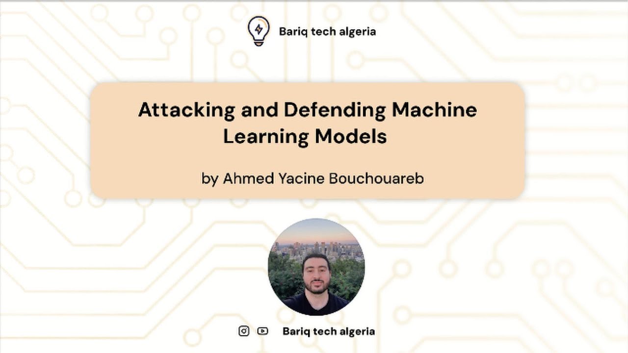 Mr. Ahmed Yacine Bouchouareb : Attacking and Defending Machine Learning Models