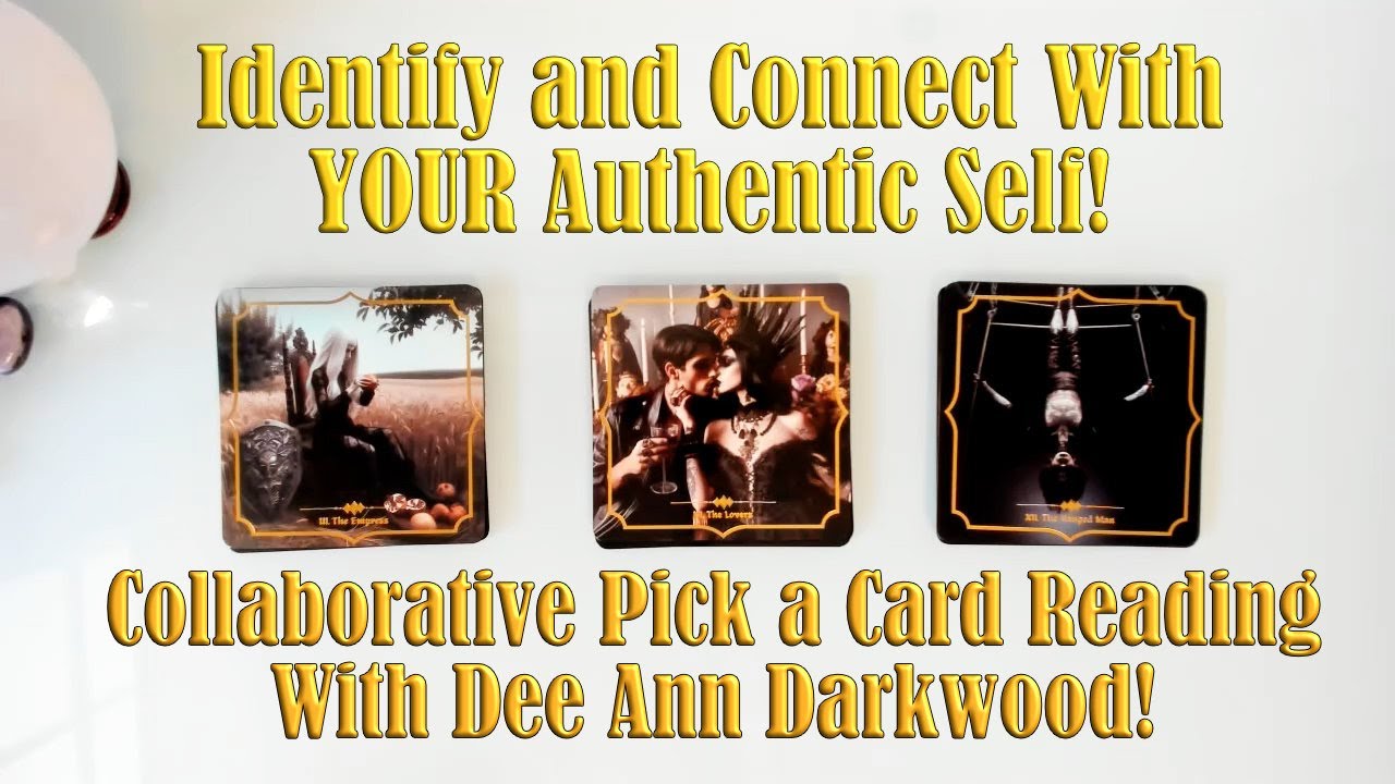CONNECT WITH YOUR AUTHENTIC SELF! COLLAB PICK A CARD WITH DEE ANN DARKWOOD!