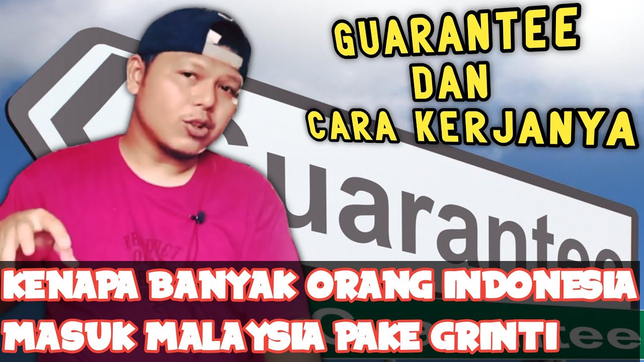 apa itu guarantee dan kenapa banyak orang indonesia masuk ke malaysia pake guarantee (grinti)