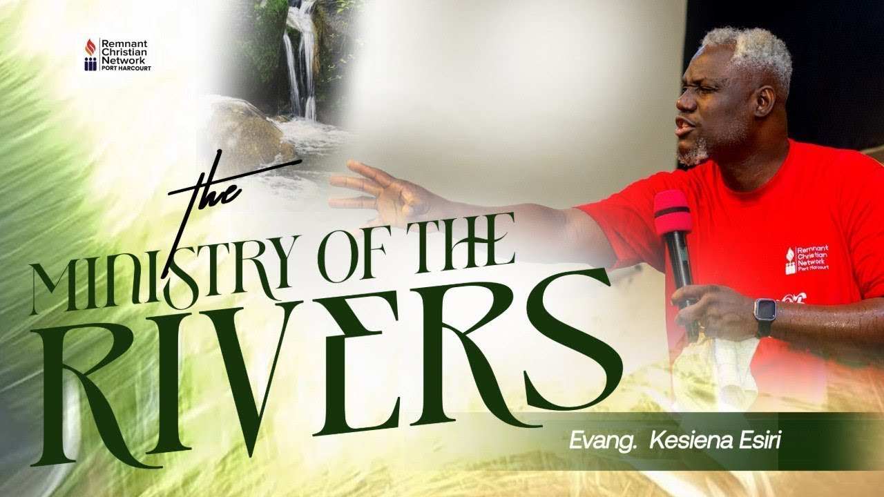 RCN PORT HARCOURT || THE MINISTRY OF THE RIVERS || EVANG. KESIENA ESIRI