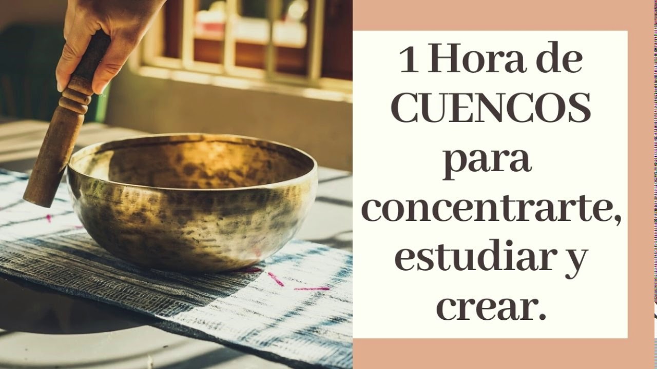 1 HORA DE CUENCOS para concentrarte, estudiar y crear .