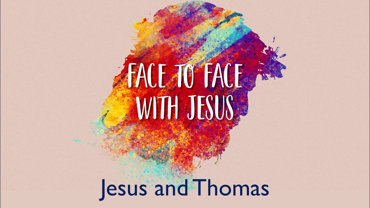 Face to Face With Jesus - Jesus and Thomas (Trevor Hudson 24 APR 2022)