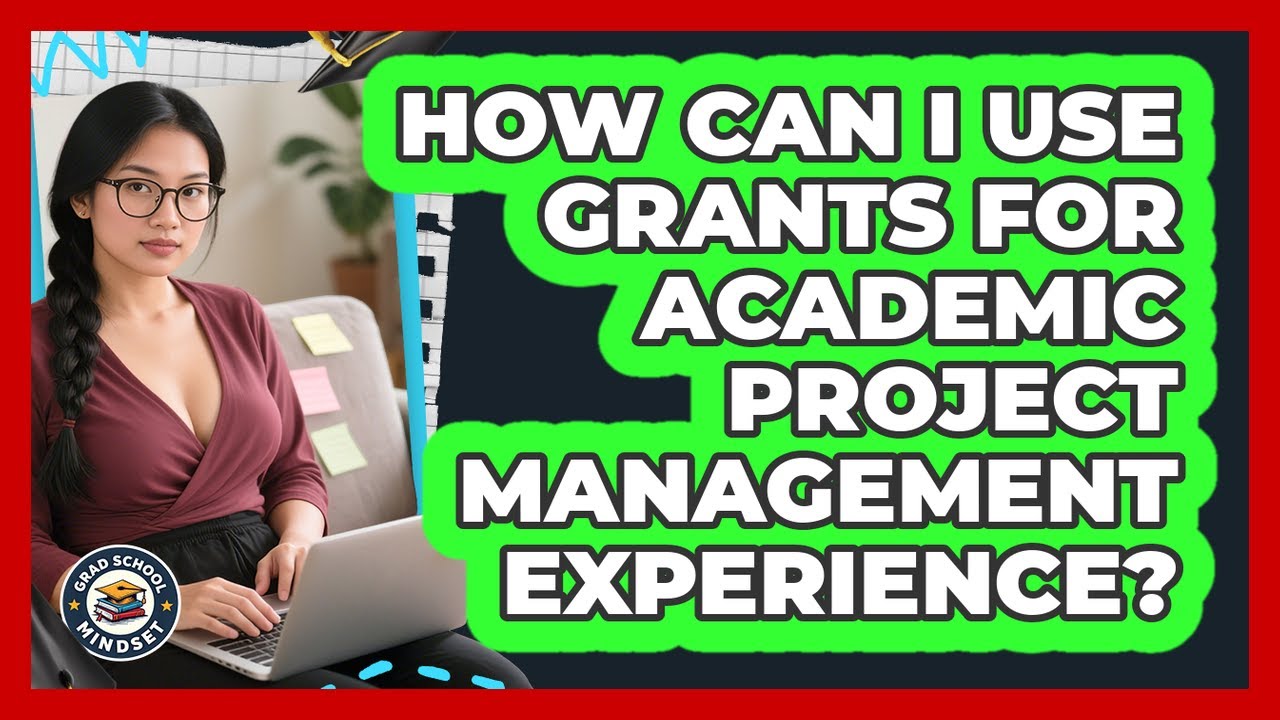 How Can I Use Grants For Academic Project Management Experience? - Grad School Mindset