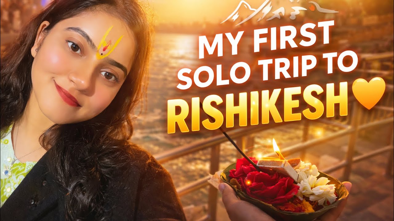 First Time Traveling Alone to Rishikesh ✨ | A Spiritual Solo Trip🫶🏻 |  ALONE BUT FEARLESS🥰