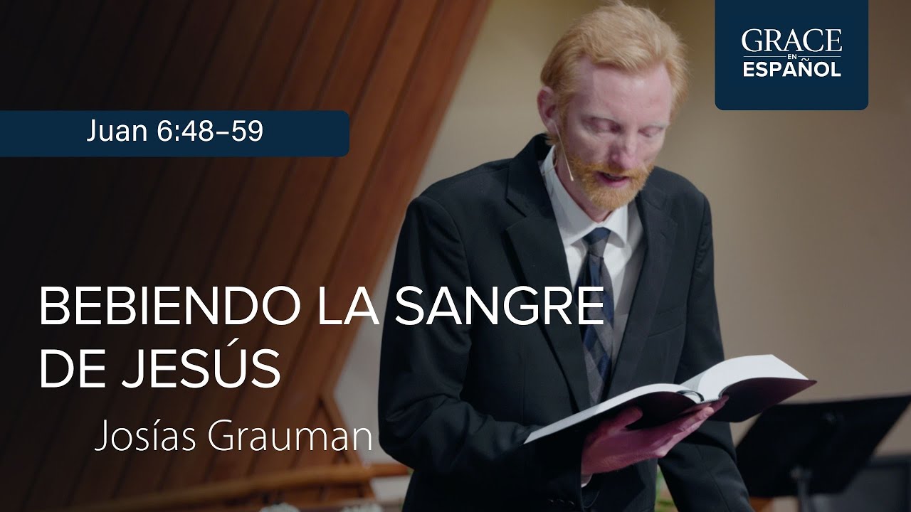 Juan 6:49–59 | Bebiendo la sangre de Jesús | Josías Grauman