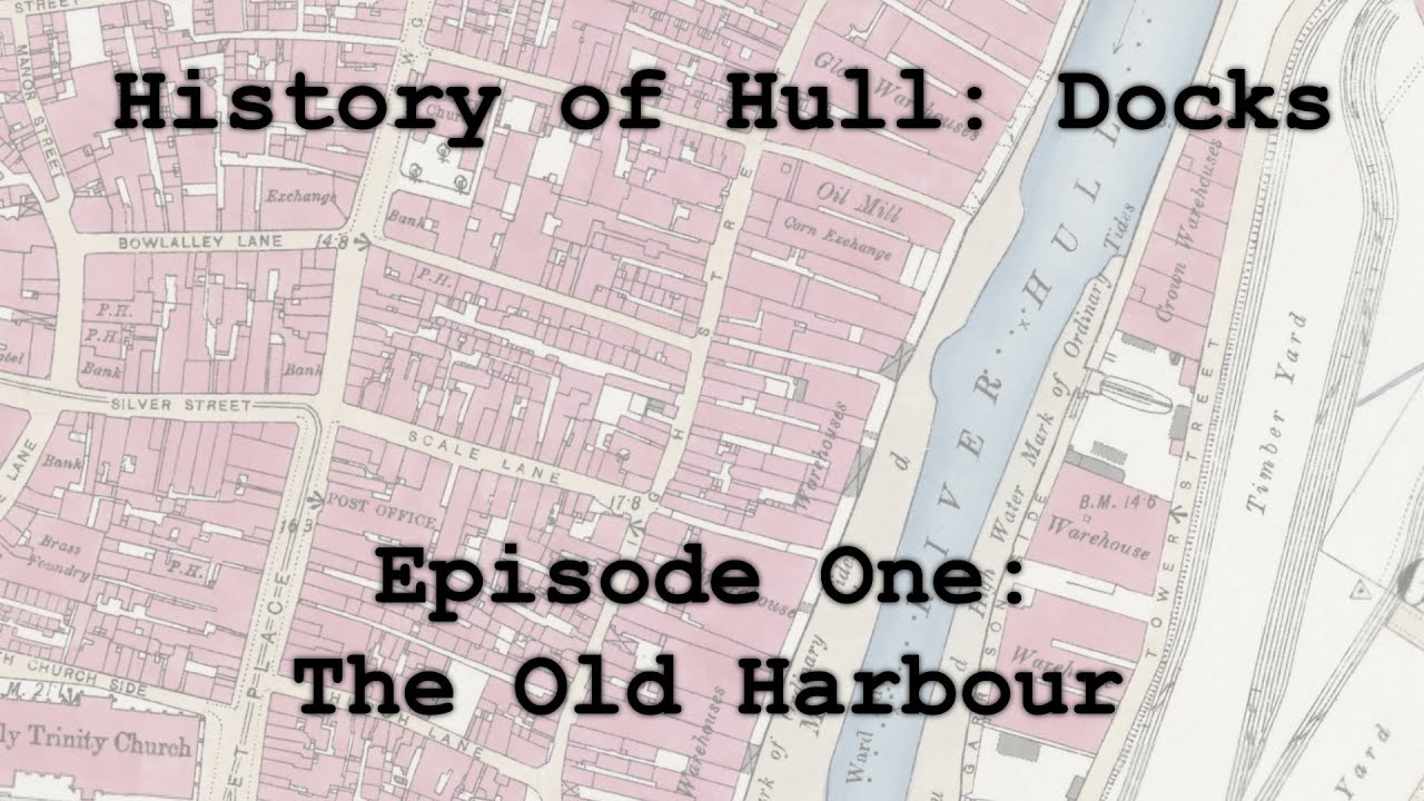 History of Hull: Docks - Episode 1: The Old Harbour