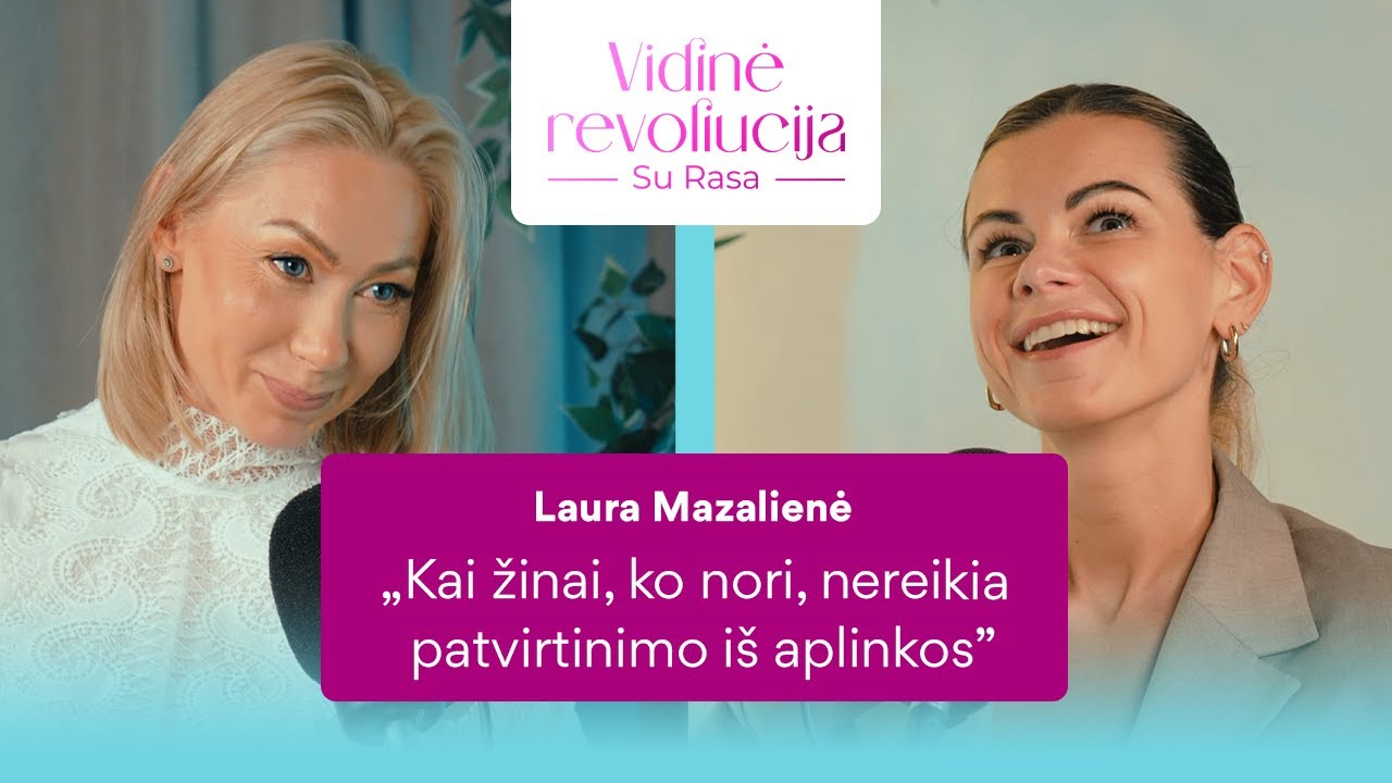 Laura Mazalienė apie savo gyvenimą: „Negalima pamiršti savęs“ | Vidinė revoliucija su Rasa