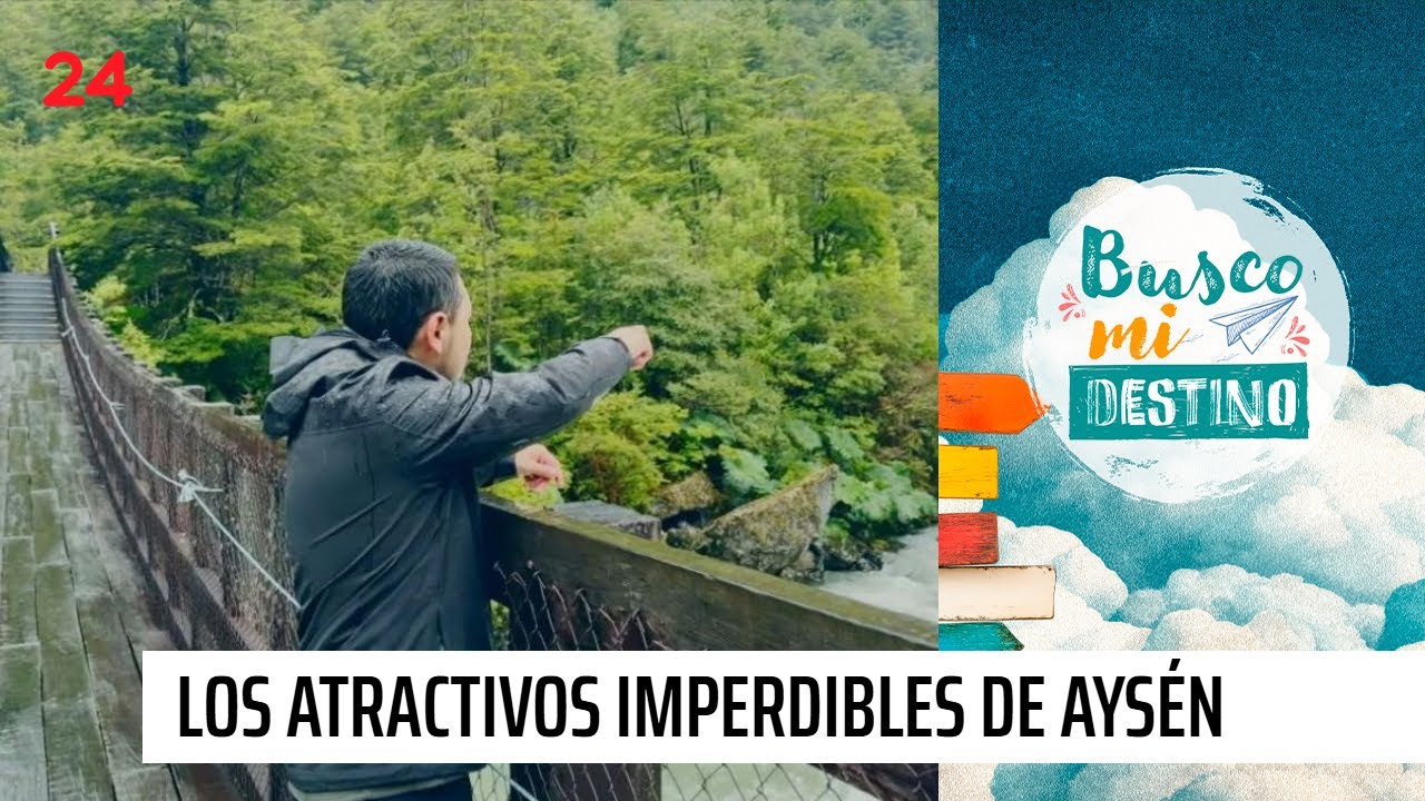 Busco mi destino: los atractivos e imperdibles de Aysén | 24 Horas TVN Chile