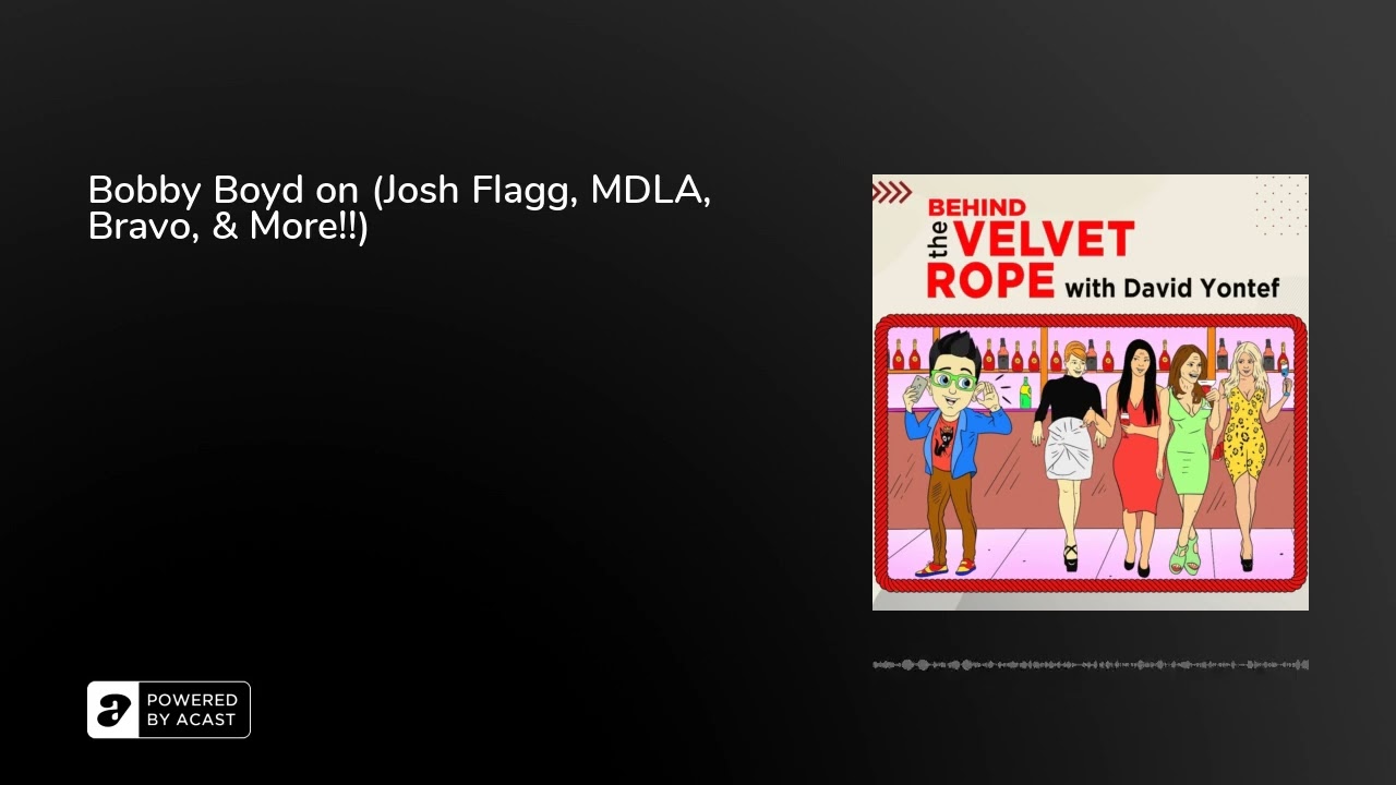 Bobby Boyd on (Josh Flagg, MDLA, Bravo, & More!!)