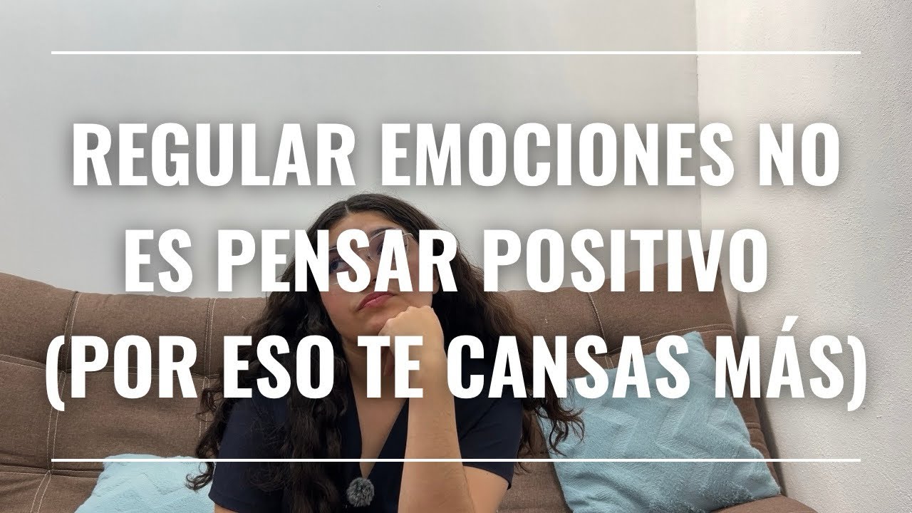 Regular emociones NO ES PENSAR POSITIVO (y por eso TE CANSA MÁS)