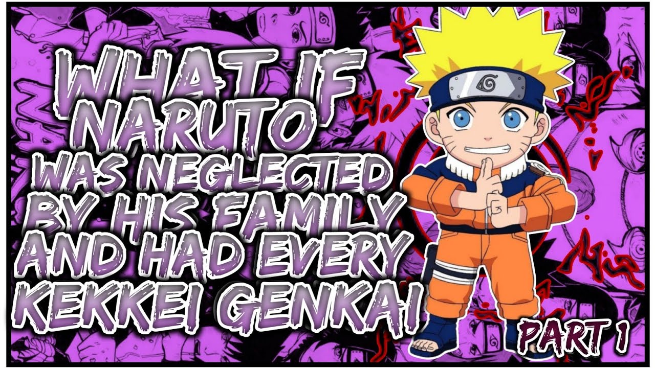 What If Naruto Was NEGLECTED By His Family & Had Every Kekkei Genkai | PART 1