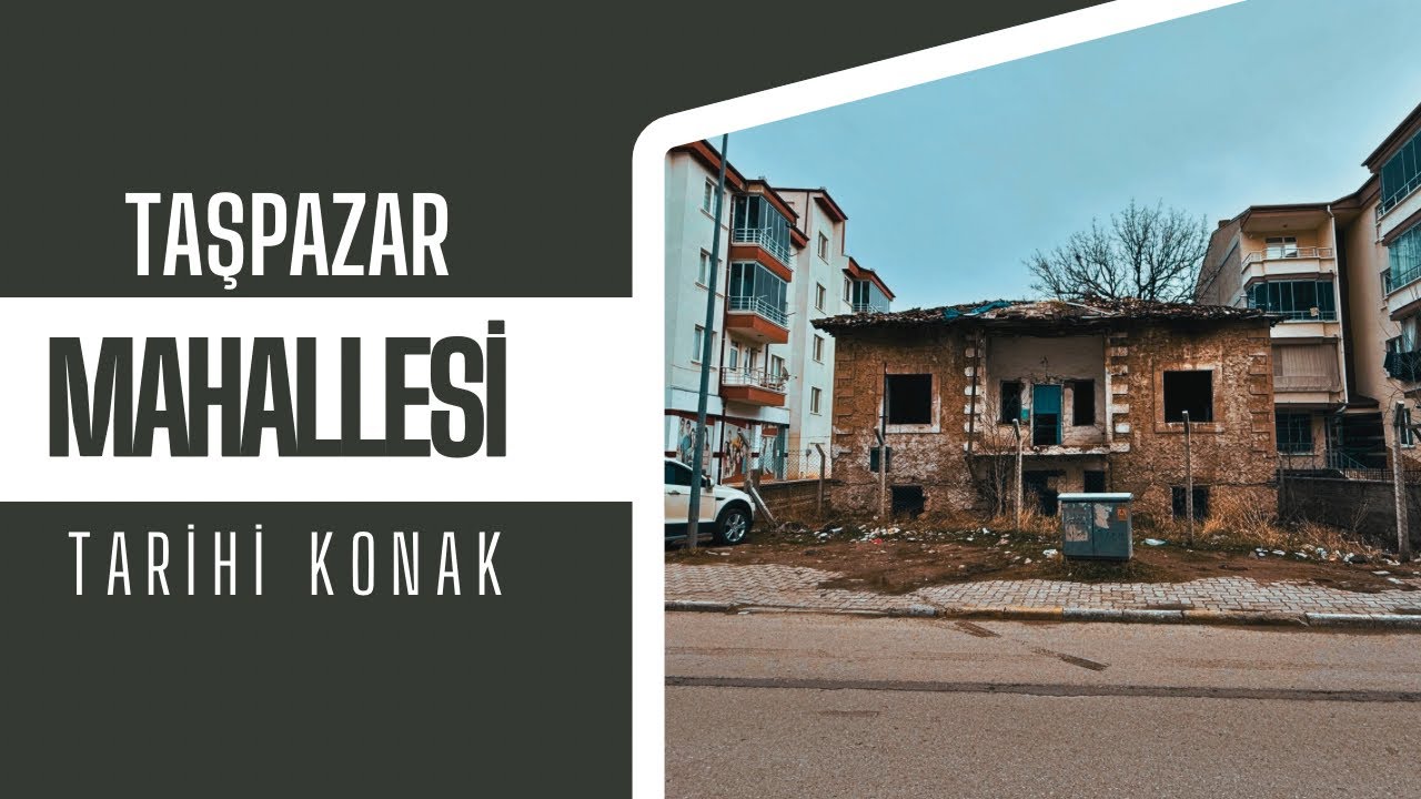 TAŞPAZAR MAHALLESİ TARİHİ KONAK