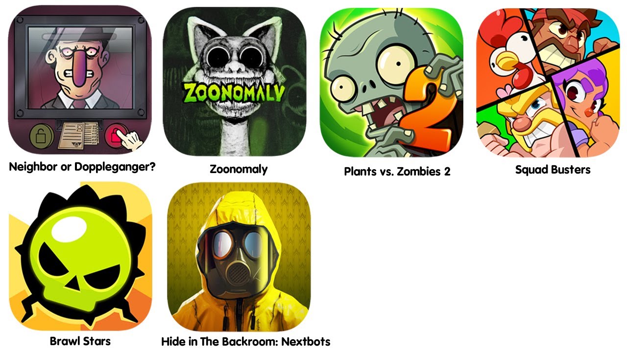 Neighbor or Doppleganger,Zoonomaly Gorilla Adventurer,Plants vs Zombies 2,Squad Busters,Brawl Stars