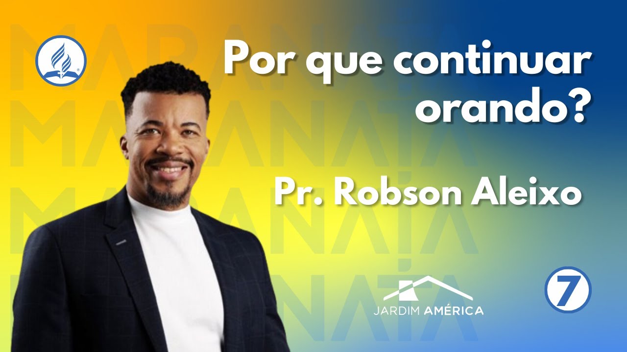 Por que continuar orando? - Pr. Robson Aleixo