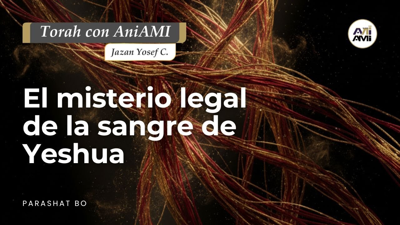 El misterio legal de la sangre de Yeshua | Parashat Bo Jazan Yosef C.
