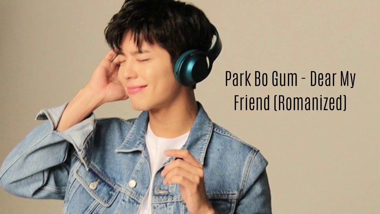 PARK BO GUM ‘Dear My Friend’ Lyrics | Romanization