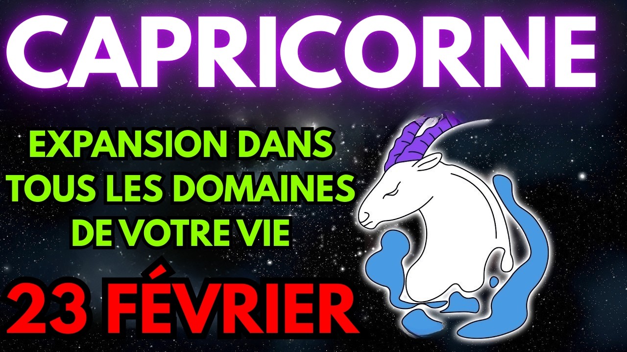 CAPRICORNE ♑ BRAVO ! 👍 EXPLOSION DANS TOUS LES DOMAINES DE VOTRE VIE ! 🥳 23 FÉVRIER 2026 🔮