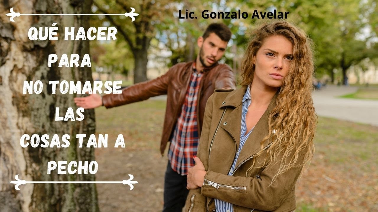 QUÉ HACER PARA NO TOMARSE LAS COSAS A PECHO