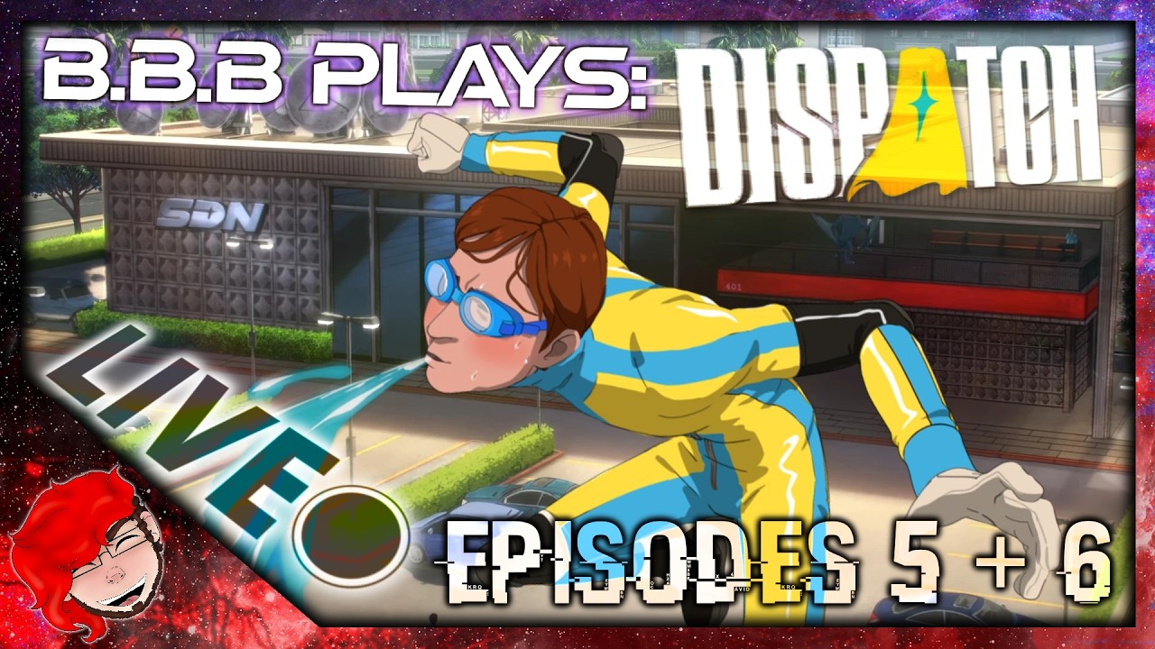 B.B.B PLAYS - DISPATCH EPISODES 5 & 6 [LIVE]