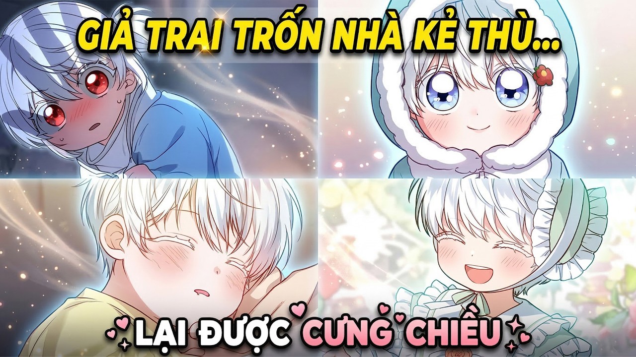 Cô Gái Giả Làm Con Trai Trốn Trong Nhà Kẻ Thù Ai Ngờ Được Cả Nhà Nuông Chiều