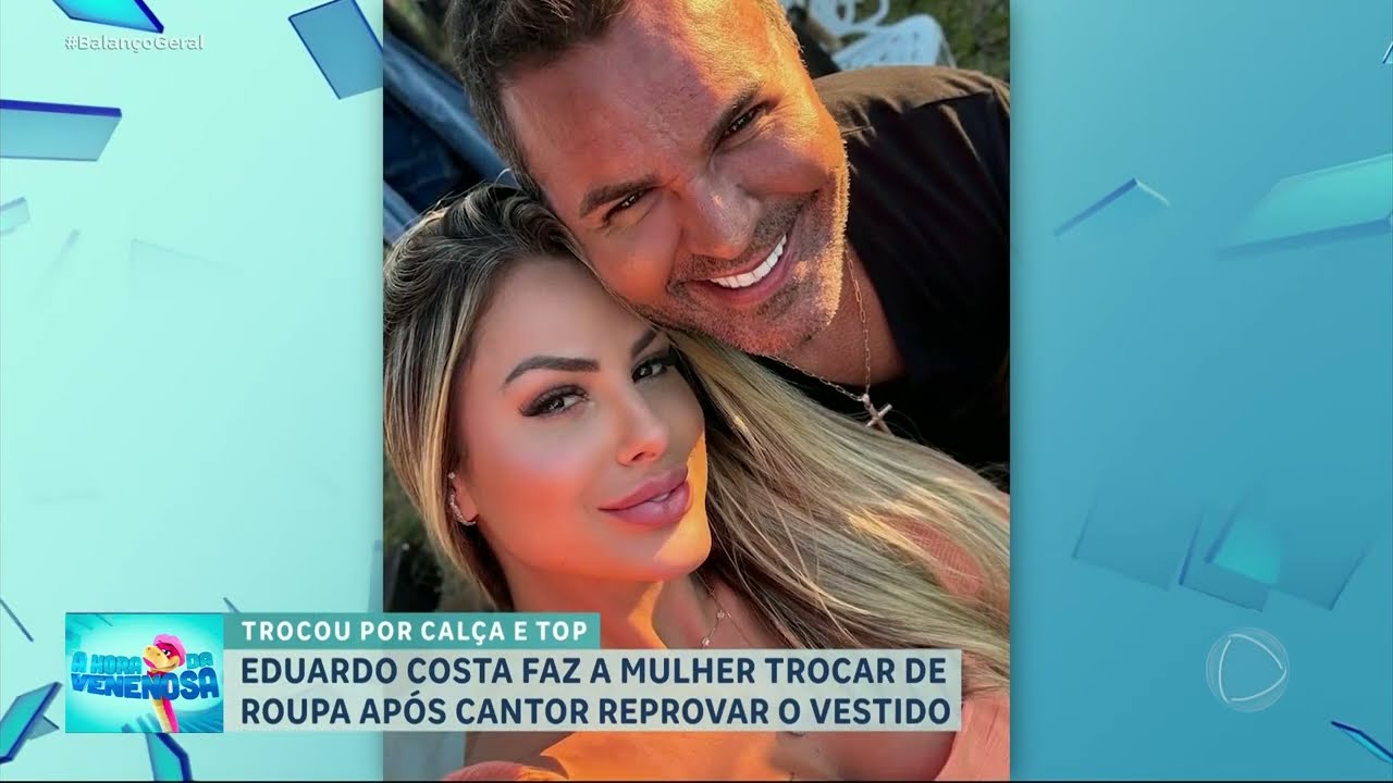 A HORA DA VENENOSA: Eduardo Costa manda esposa trocar de roupa e gera polêmica!