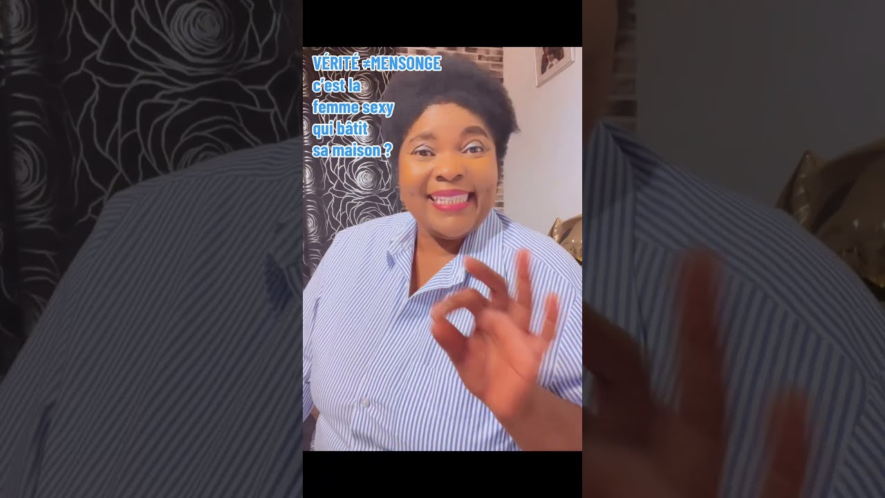 VÉRITÉ ≠ MENSONGE —  c’est la femme sexy qui bâtit sa maison? 