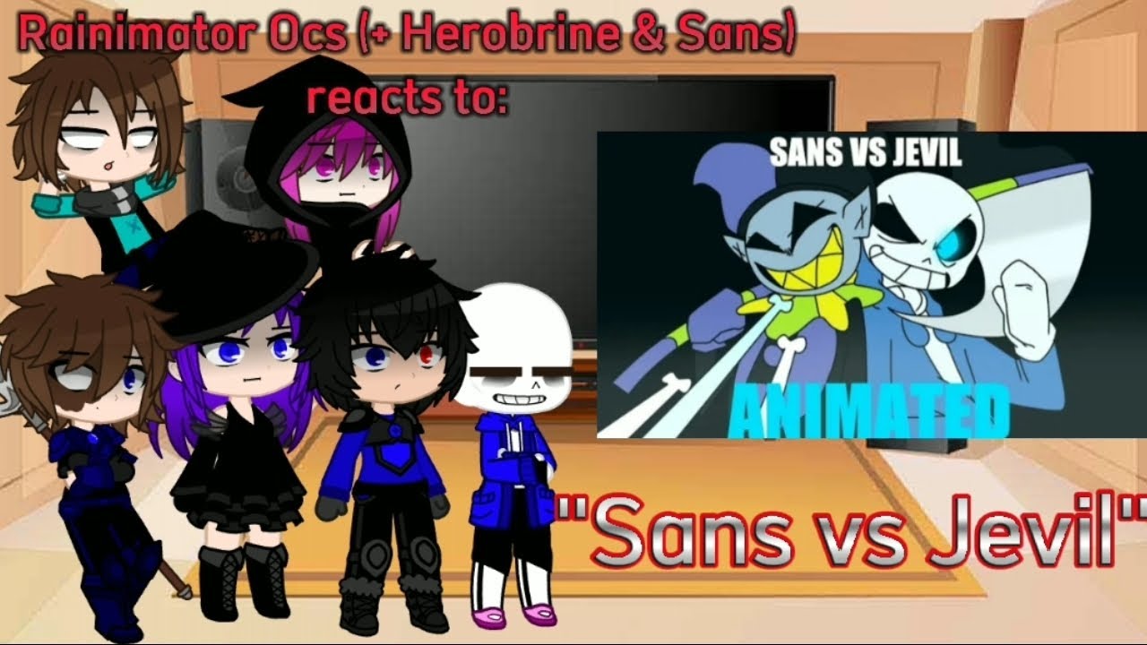 Rainimator(+Herobrine & Sans) reacts to 