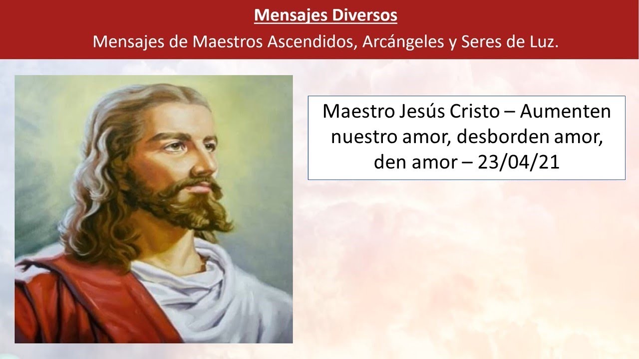 1 - Maestro Jesús Cristo - Aumenten nuestro amor, desborden amor, den amor - 23/04/2021.