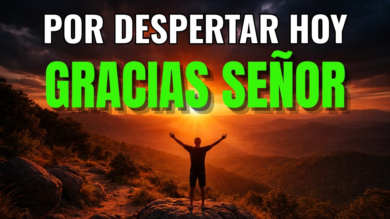 DALE GRACIAS A DIOS AL AMANECER HOY: Comienza tu Día con Paz y Bendición | Oración de la Mañana