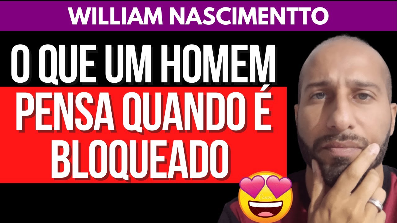 O QUE UM HOMEM PENSA QUANDO É BLOQUEADO | William Nascimentto