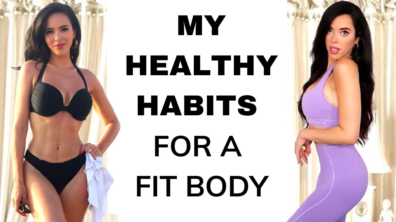 My Top Healthy Habits For a Fit Body