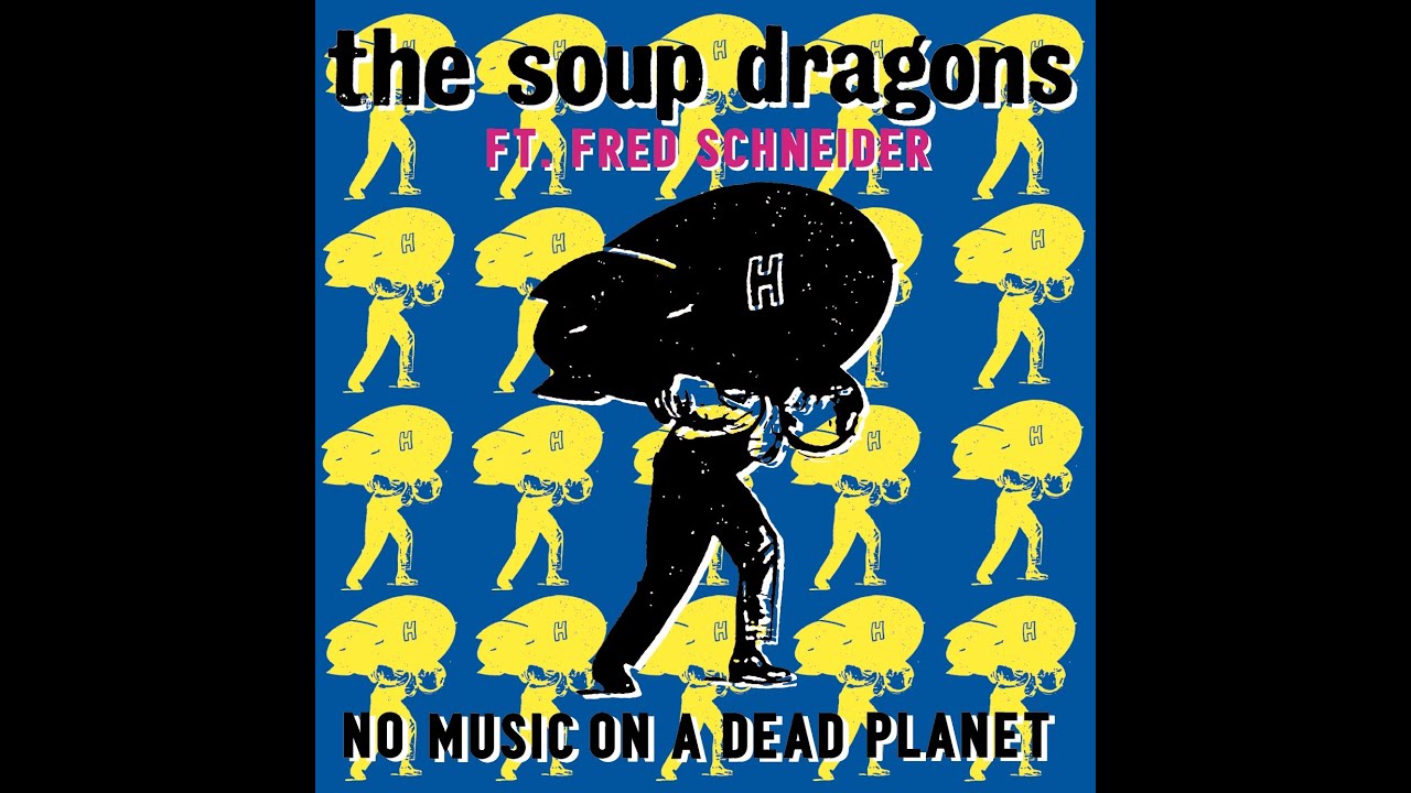 The Soup Dragons (Ft. Fred Schneider) - No Music On A Dead Planet