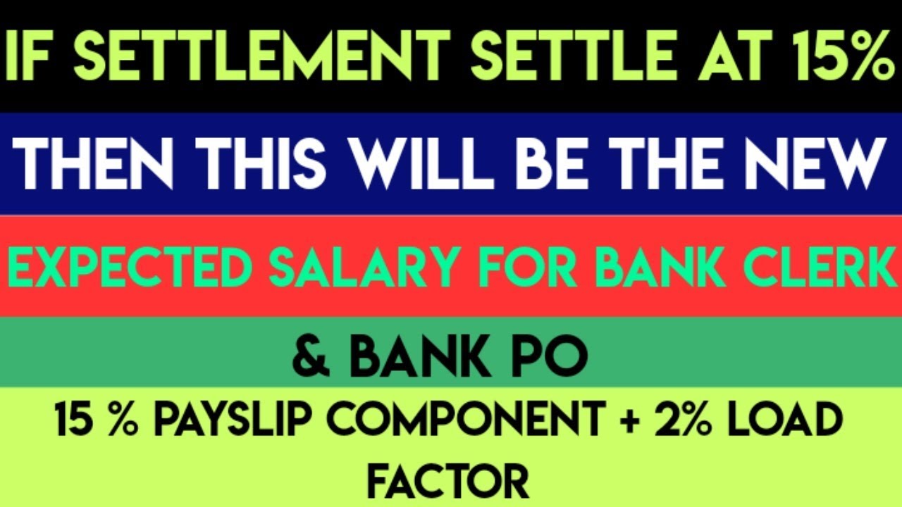 BANK CLERK & PO SALARY AFTER 11TH BIPARTITE SETTLEMENT IF SETTLED AT 15%