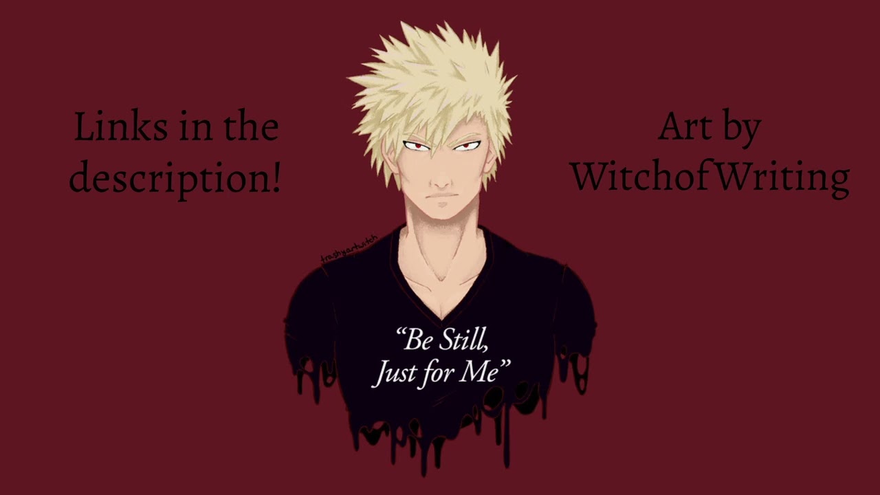 Be Still, Just for Me | Bakugou x (Fem) Listener | Part 19