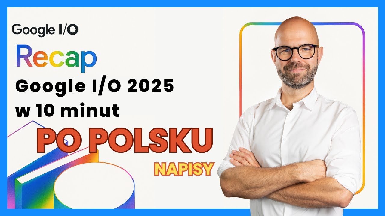 🌐 Google I/O 2025: Wszystkie NOWOŚCI z AI w 10 Minut!