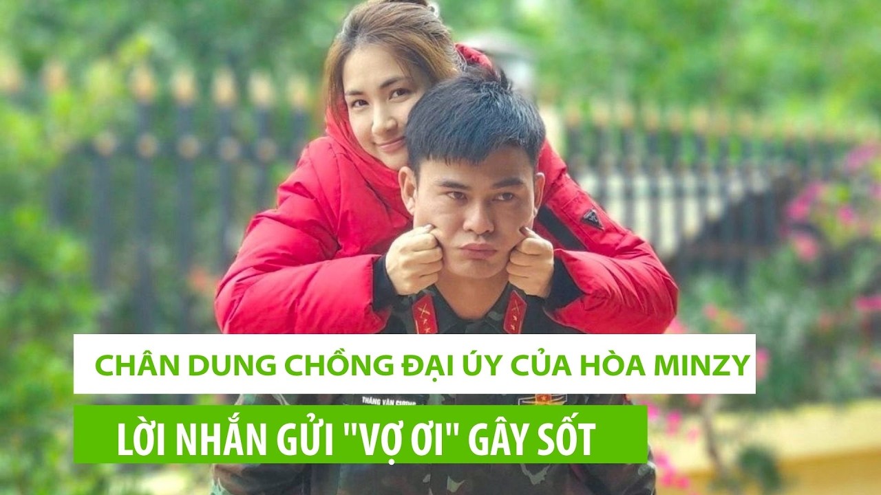 Chân dung chồng Đại úy của Hòa Minzy: Lời nhắn gửi 