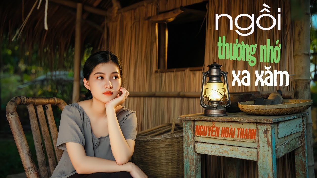 NGỒI THƯƠNG NHỚ XA XĂM | NGUYỄN HO&Agrave;I THANH - OFFICIAL MV | Nước tr&ocirc;i xu&ocirc;i d&ograve;ng m&agrave; người vẫn bặt tăm