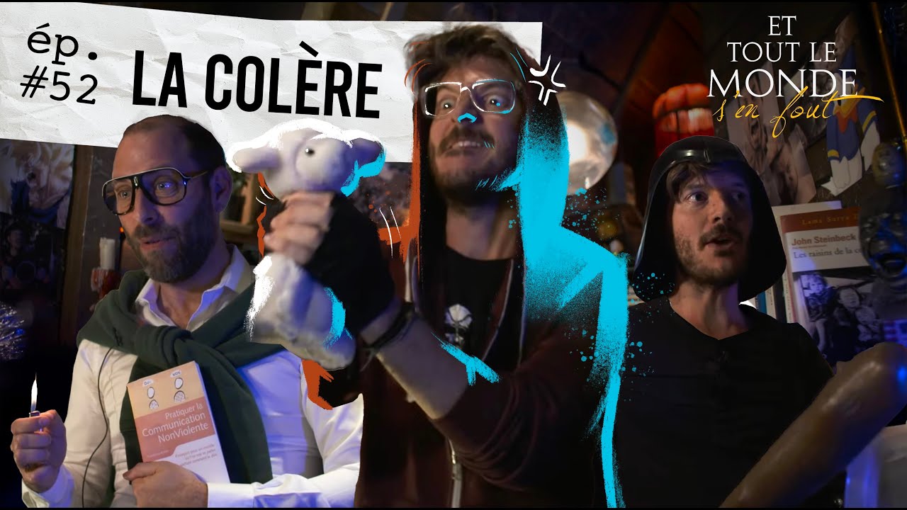 Et tout le monde s'en fout #52 - La col&egrave;re -
