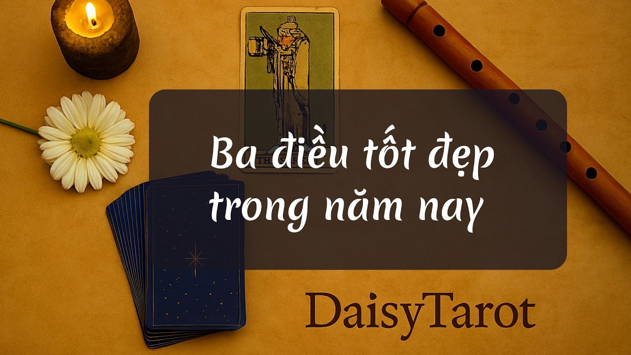 Ba điều tốt đẹp trong năm nay #daisytarot #tarotreader #tarotreading