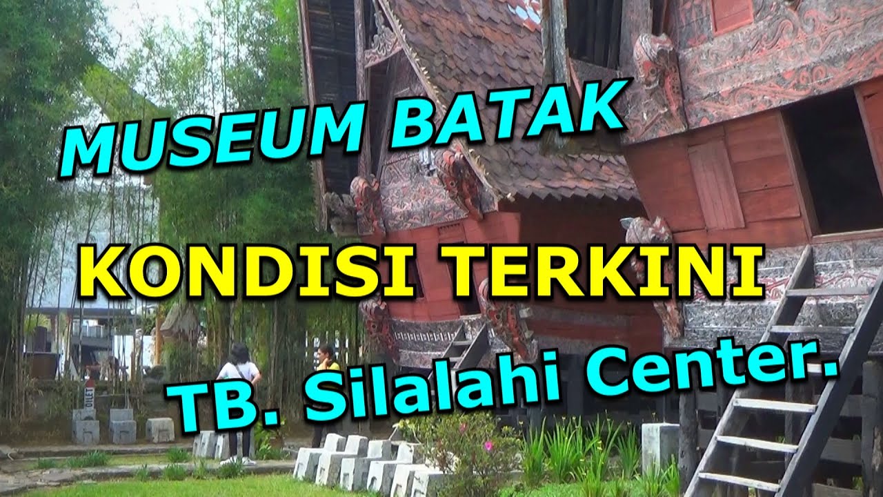 TB SILALAHI CENTER - KONDISI TERKINI - MUSEUM BATAK  - HUTA BATAK