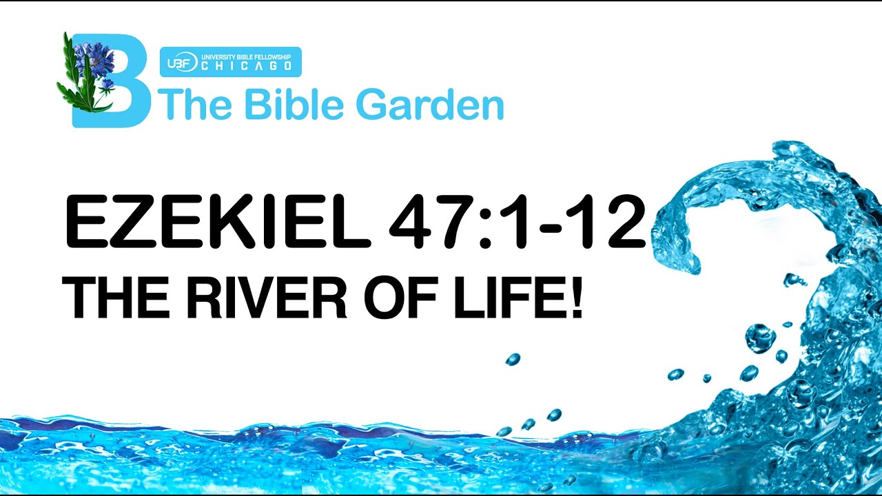 The river of life that flows out to heal our broken hearts! / Ezekiel 47:1-12 / Chicago UBF