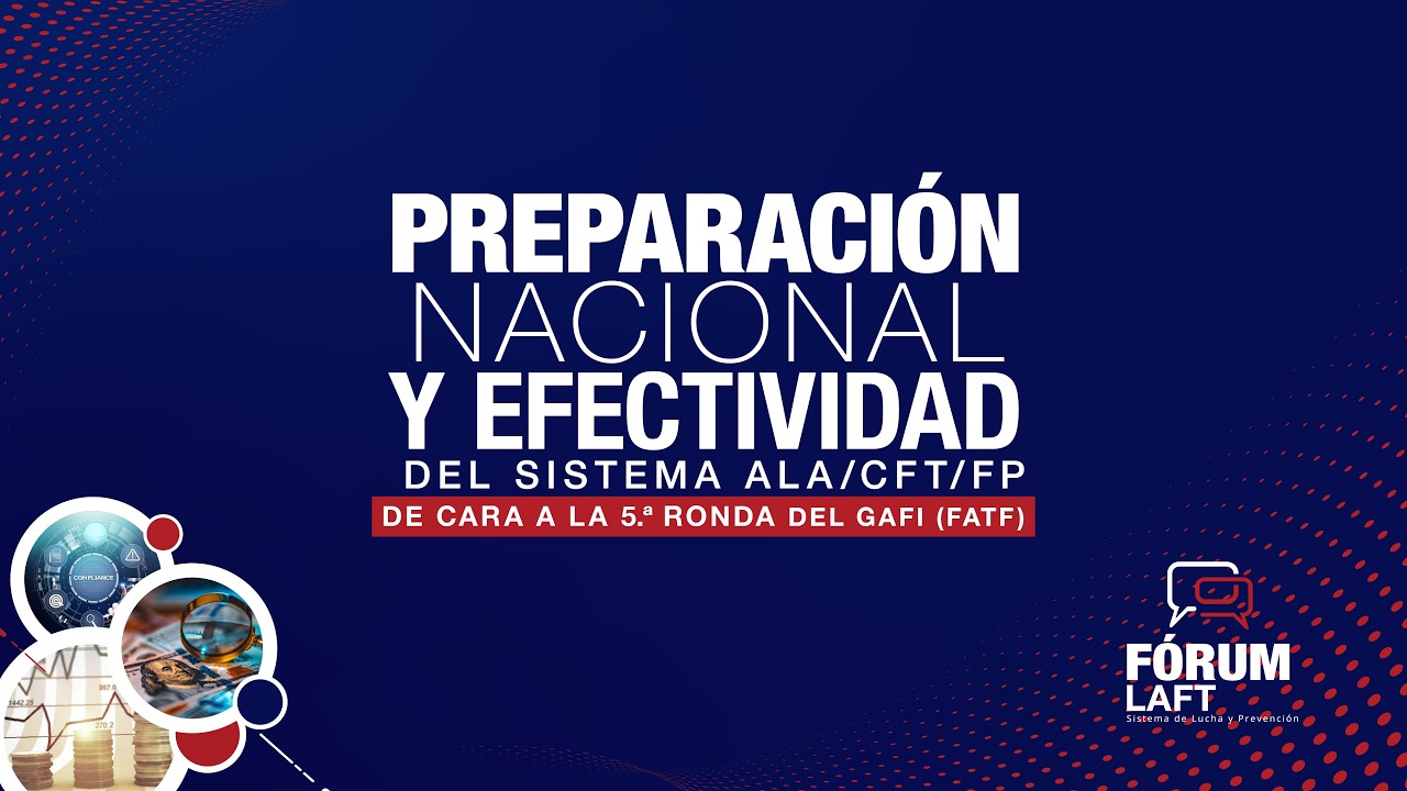 F&Oacute;RUM LAFT: Preparaci&oacute;n Nacional y Efectividad del Sistema ALA/CFT/FP | 5ta Ronda del GAFI