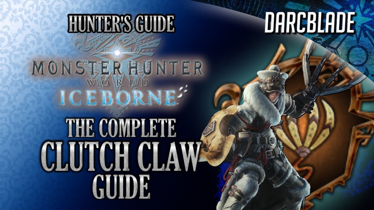 The Complete Clutch Claw Guide : MHW Iceborne