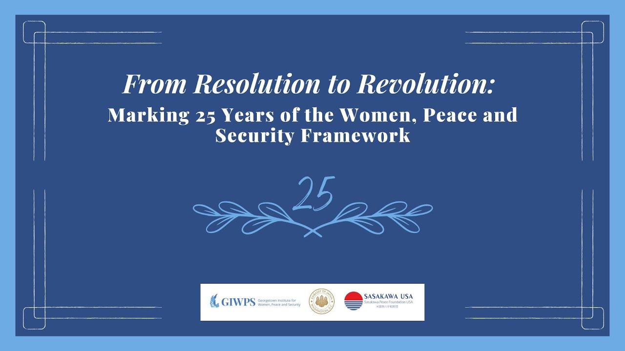 From Resolution to Revolution: Marking 25 Years of the Women, Peace and Security Framework