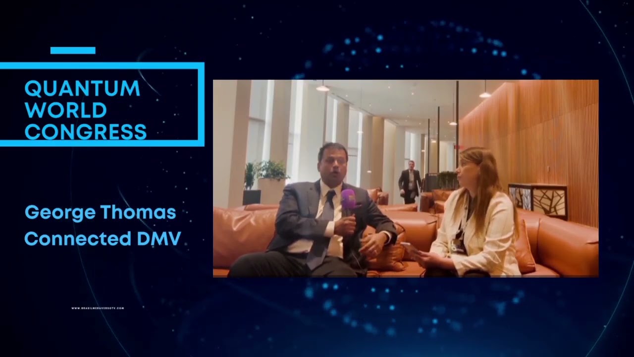 Entrevista  George Thomas Presidente e CO da Connected DMV  responsável pelo Quantum World Congress 