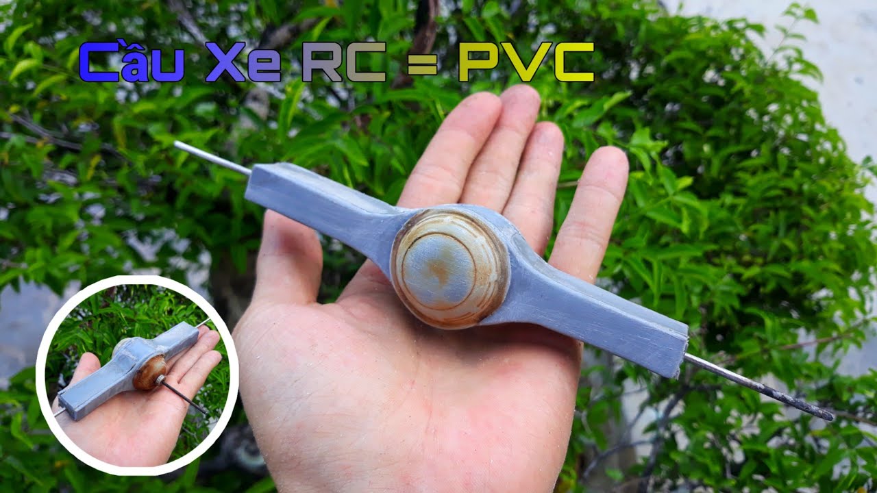 Cách Làm Cầu Sau Cho Xe RC Bằng PVC - Chế Cầu Sau Cho Xe Công Nông Rc - How to make heavy