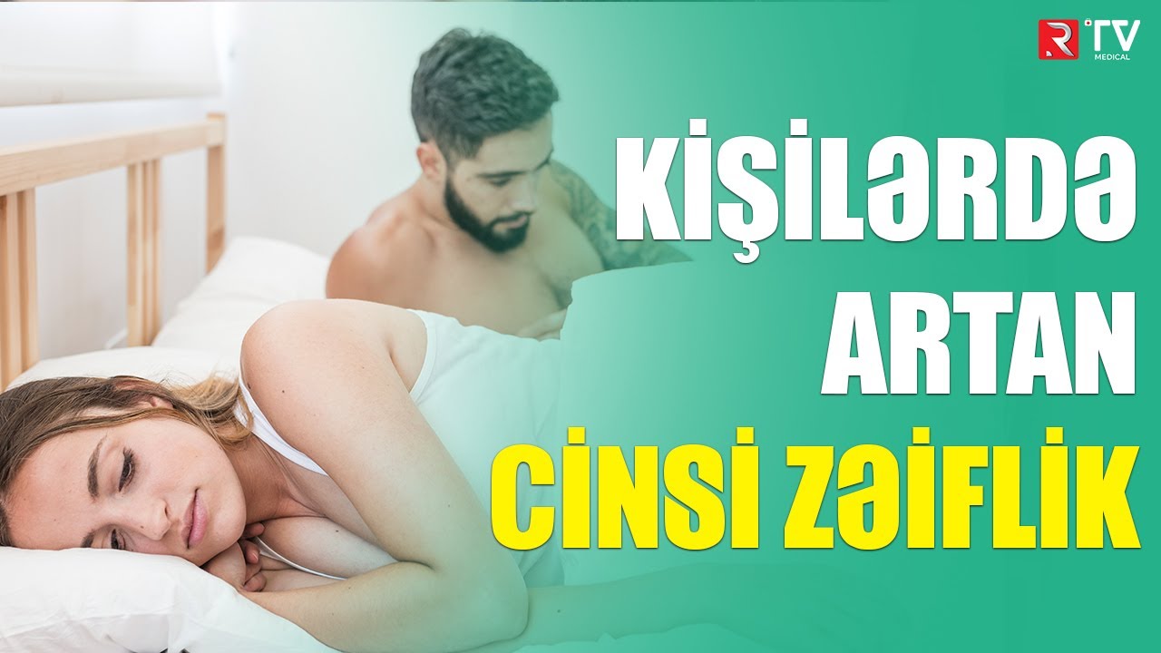 Kişilərdə artan cinsi zəiflik  - Uroloqdan XƏBƏRDARLIQ - RTV MEDİCAL