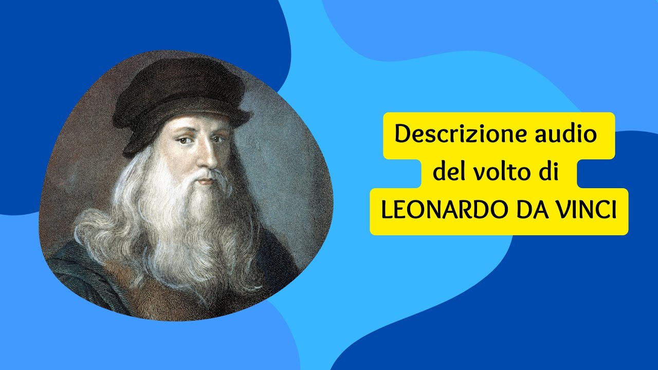 Descrizione audio del volto di LEONARDO DA VINCI per persone disabilit&agrave; visive